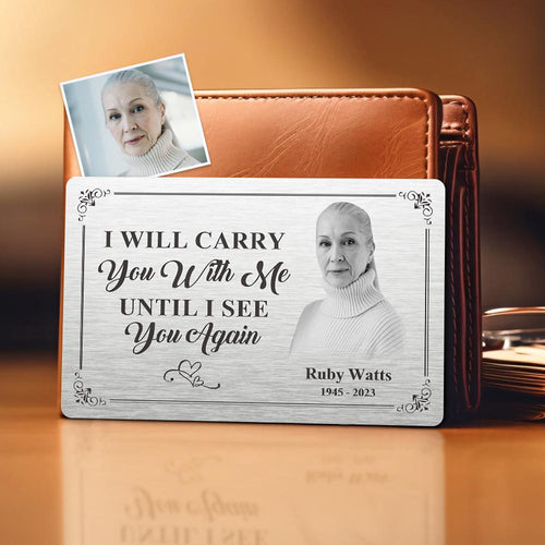 Custom Photo Memorial Wallet Card Personalized Metal Wallet Card - I'll Carry You With Me Until I See You Again
