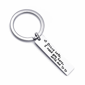 Drive Safe,I Need You Here with Me Keychain